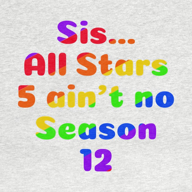 Sis...All Stars 5 ain’t no Season 12 by MamaODea